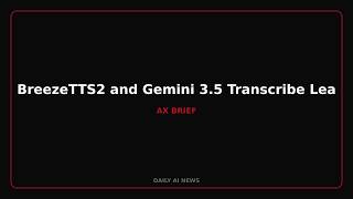 BreezeTTS2 and Gemini 3.5 Transcribe Lead AI Voice and Speech Updates
