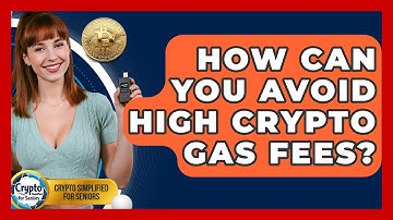 How Can You Avoid High Crypto Gas Fees? - Crypto Simplified for Seniors