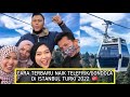 Naik teleferik di moment lebaran eyp piyer loti  turki