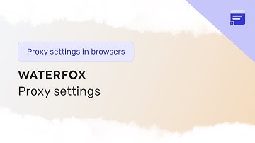 Proxy settings in the Waterfox browser