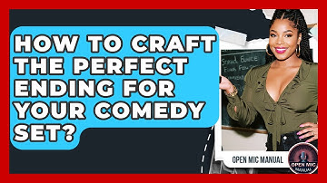 How To Craft The Perfect Ending For Your Comedy Set? - Open Mic Manual