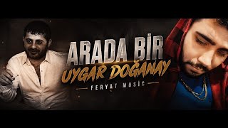 Uygar Doğanay & Feryat Music Arada Bir