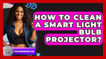 How To Clean A Smart Light Bulb Projector? - The Hardware Hub