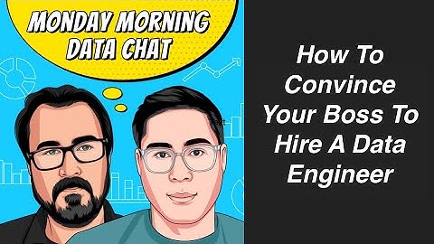 How To Convince Your Boss To Hire A Data Engineer - Monday Morning Data Chat (03/08/2021)