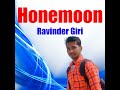 Honemoon  ravinder giri official music