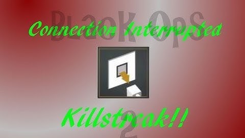 Call of Duty Black Ops 2 - Connection Interrupted Killstreak