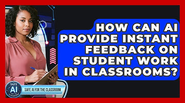 How Can AI Provide Instant Feedback On Student Work In Classrooms? - Safe AI for The Classroom