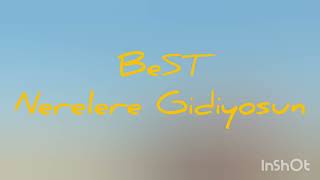 BeST - Nerelere Gidiyosun ?