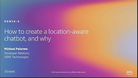 AWS re:Invent 2019: How to create a location-aware chatbot, and why (DEM26-S)