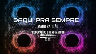 Manu Batidão - Daqui Pra Sempre (Prod.Dj Bruno Mayron)