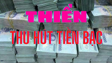 THIỀN THU HÚT TIỀN BẠC | THIỀN TIỀN | LUẬT HẤP DẪN | YÊU TIỀN | TÂM AN VUI- GIÀU TOÀN DIỆN