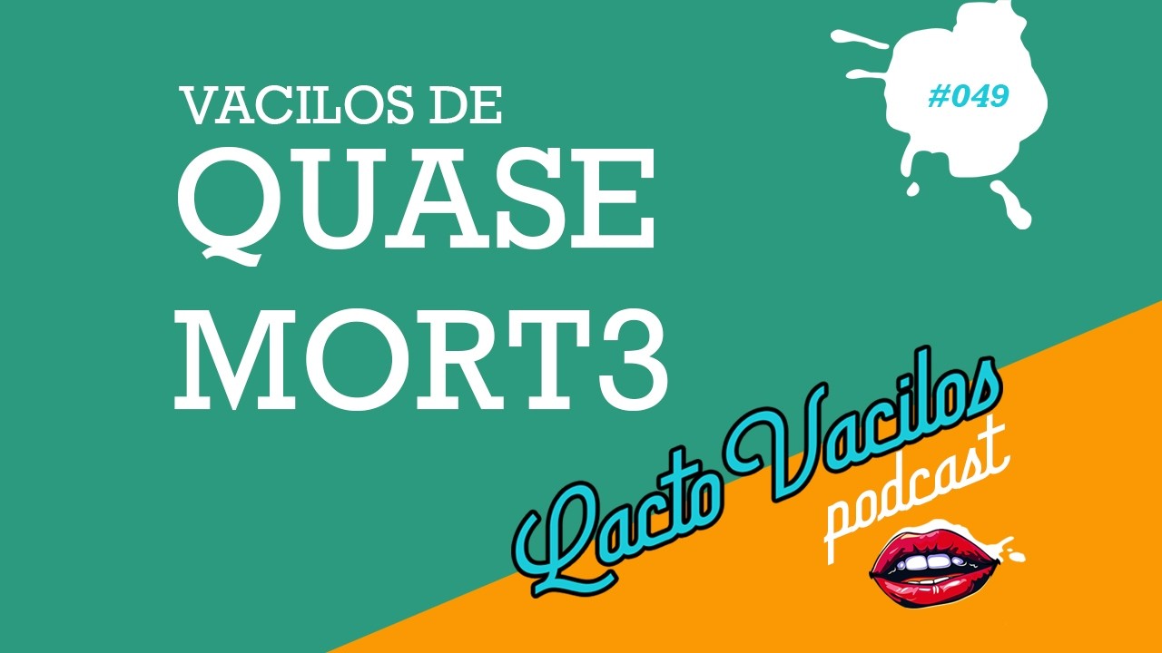 #49 - VACILOS DE QUASE MORTE