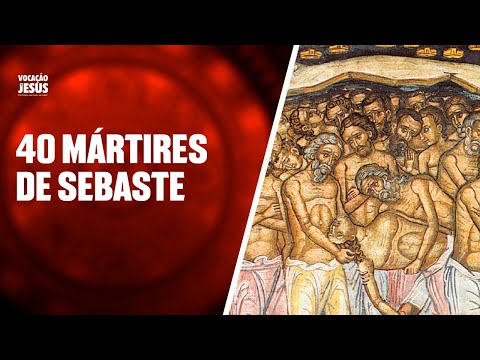40 MÁRTIRES DE SEBASTE | Santo do dia 10 de Março