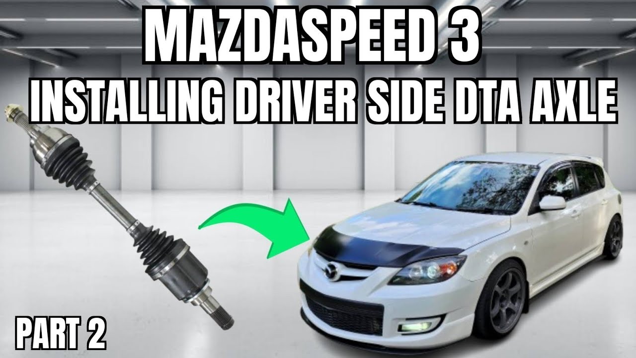 Mazdaspeed 3 - Installing Driver Side CV Axle! DTA Axles are CHEAP and GREAT! 