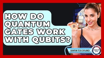 How Do Quantum Gates Work With Qubits? - Quantum Tech Explained