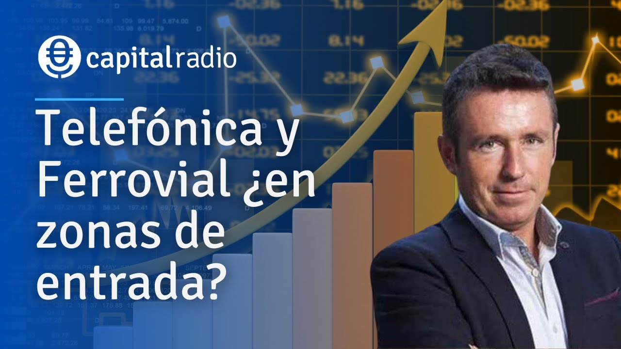Consultorio Alberto Iturralde | Telefónica y Ferrovial ¿en zonas de entrada?