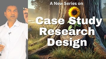 Welcome to a New Series on Case Study Research Design