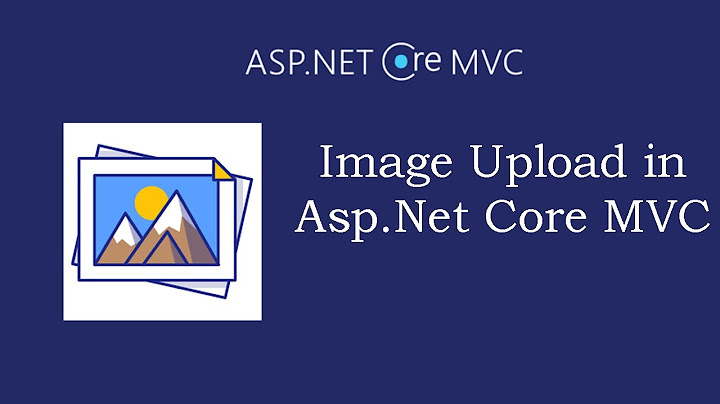 Asp.Net Core MVC Image Upload and Retrieve