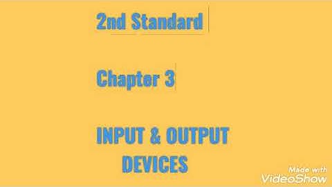 2nd Standard... Chapter 3... INPUT AND OUTPUT DEVICES...part 2