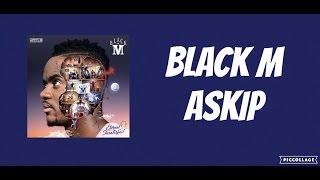 Black M  - Askip (Lyric Vidéo)