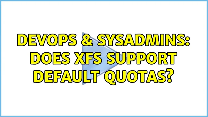 DevOps & SysAdmins: Does XFS support default quotas? (2 Solutions!!)