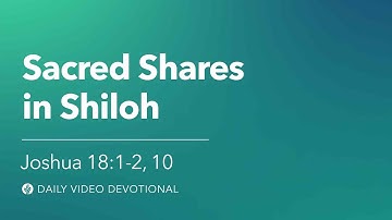Sacred Shares in Shiloh | Joshua 18:1-2, 10 | Our Daily Bread Video Devotional