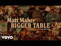 Matt maher  bigger table official lyric