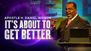 Apostle H. Daniel Wilson - It's About To Get Better - 10/04/2021
