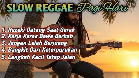 Slow Reggae Pagi Hari 2025 | Lagu Semangat Pagi, Motivasi Hidup, Kerja Keras, Rezeki, Bangkit