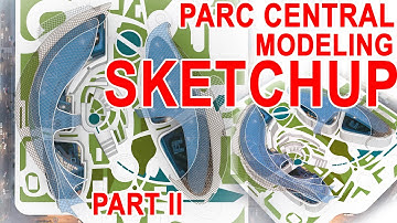 Parc Central Modeling in Sketchup Part 2