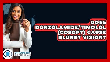 Does Dorzolamide/Timolol (Cosopt) Cause Blurry Vision? - Optometry Knowledge Base