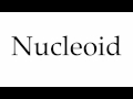 How to Pronounce Nucleoid