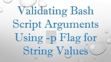 Validating Bash Script Arguments Using -p Flag for String Values