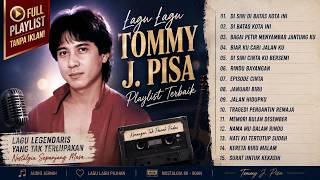 Tommy J Pisa Full Album Lagu Terbaik 🎵 Non Stop Nostalgia | Tanpa Iklan
