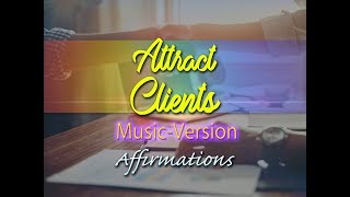 Attract Clients - I Am A Magnet For Clients - with Uplifting music  - Super-Charged Affirmations