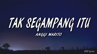 Anggi Marito - Tak Segampang Itu (Lyrics)