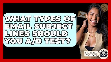 What Types Of Email Subject Lines Should You A/B Test? - TheEmailToolbox.com