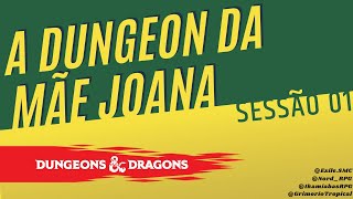 A Dungeon da Mãe Joana (1 de 3) | D&D com jeitinho brasileiro