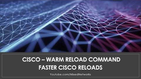 Cisco Basics - Warm Reload (Faster Device Reloads)