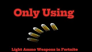 Only Using Light Ammo Weapons in Fortnite