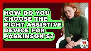 How Do You Choose The Right Assistive Device For Parkinson's - Everyday Parkinsons Help