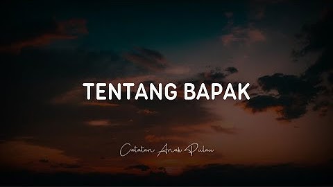 Tentang Bapak - Catatan Anak Pulau