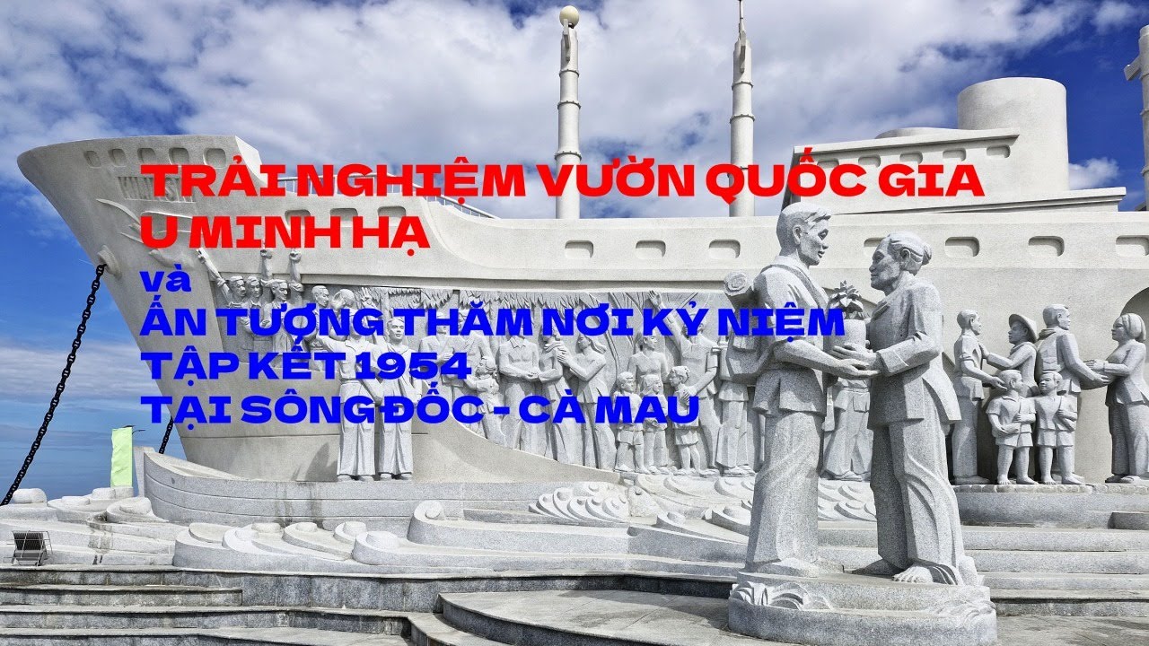 SẮC MÀU MỌI MIỀN  Trải nghiệm Rừng U Minh Hạ và Ấn tượng điểm tập kết 1954