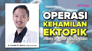 Operasi Kehamilan Ektopik dan Usus Buntu dr. Ivander Ramon Utama F.MAS Sp.OG Msc | Dunia Parenting