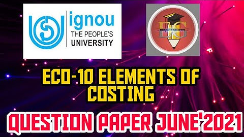 IGNOU || ECO-10 ELEMENTS OF COSTING || JUNE 2021 || QUESTION PAPER