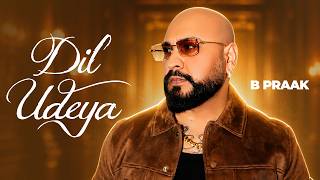 Dil Udeya (Full Audio) | B Praak | Gippy Grewal | Shehnaaz Gill | Punjabi Love Song 2026
