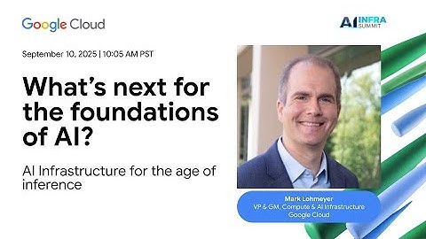 Google Cloud Keynote at AI Infra Summit 2025: What