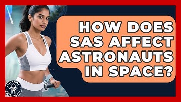 How Does SAS Affect Astronauts In Space? - All About Astronauts