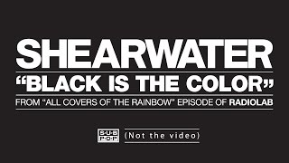 Watch Shearwater Black Is The Color video