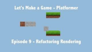 Let's Make a Game - Platformer - E09 - Refactoring Rendering